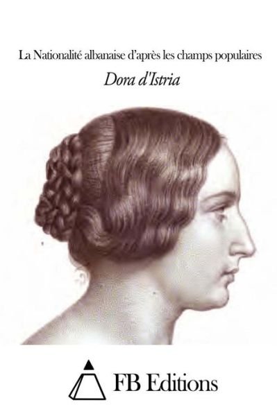 Cover for Dora D\'istria · La Nationalite Albanaise D'apres Les Champs Populaires (Paperback Bog) (2015)