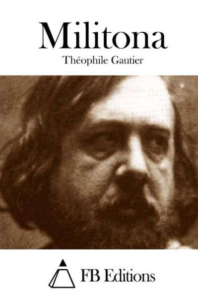 Militona - Theophile Gautier - Books - Createspace - 9781508759256 - March 5, 2015