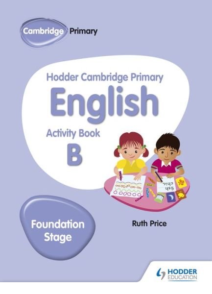 Cover for Ruth Price · Hodder Cambridge Primary English Activity Book B Foundation Stage - Hodder Cambridge Primary English (Taschenbuch) (2019)