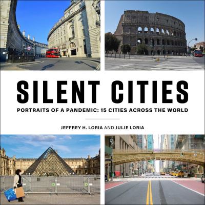 Cover for Jeffrey H. Loria · Silent Cities: Portraits of a Pandemic: 15 Cities Across the World (Hardcover Book) (2021)