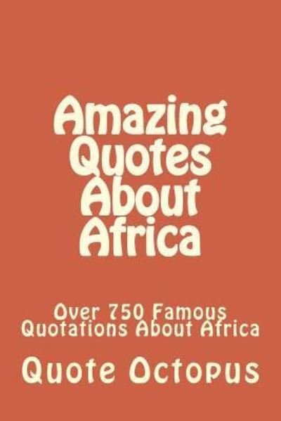 Cover for Quote Octopus · Amazing Quotes About Africa: over 750 Famous Quotations About Africa (Pocketbok) (2015)