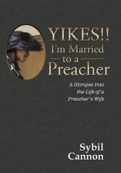 Cover for Sybil Cannon · Yikes!! I'm Married to a Preacher: A Glimpse into the Life of a Preacher's Wife (Hardcover Book) (2019)