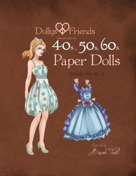 Dollys and Friends 1940s, 1950s, 1960s Paper Dolls: Wardrobe 3 Jolly and Lolly Love Vintage Dresses - Basak Tinli - Libros - Createspace - 9781514839256 - 6 de julio de 2015