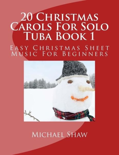 Cover for Michael Shaw · 20 Christmas Carols for Solo Tuba Book 1: Easy Christmas Sheet Music for Beginners (Taschenbuch) (2015)