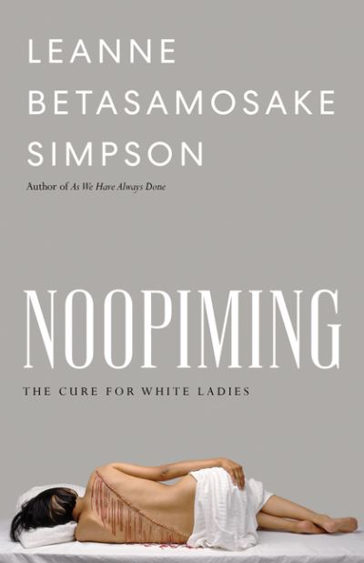 Cover for Leanne Betasamosake Simpson · Noopiming: The Cure for White Ladies - Indigenous Americas (Hardcover Book) (2021)