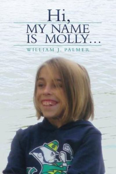 Hi, My Name Is Molly... - William J Palmer - Books - Createspace Independent Publishing Platf - 9781519652256 - 2016