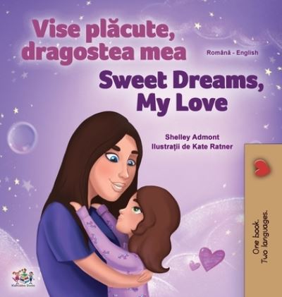 Cover for Shelley Admont · Sweet Dreams, My Love (Romanian English Bilingual Children's Book) (Hardcover Book) (2020)