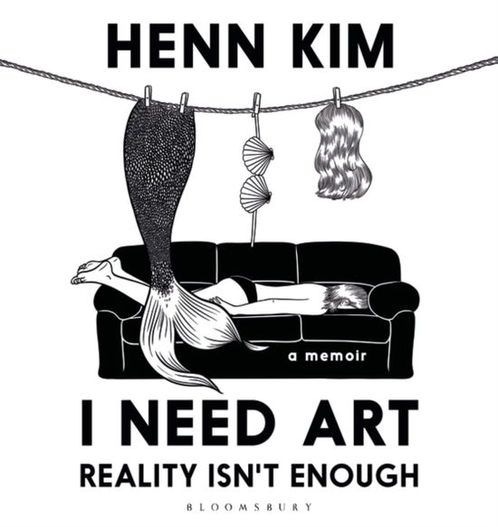 Cover for Henn Kim · I Need Art: Reality Isn’t Enough: A memoir in images from the iconic South Korean Sally Rooney illustrator (Hardcover Book) (2023)