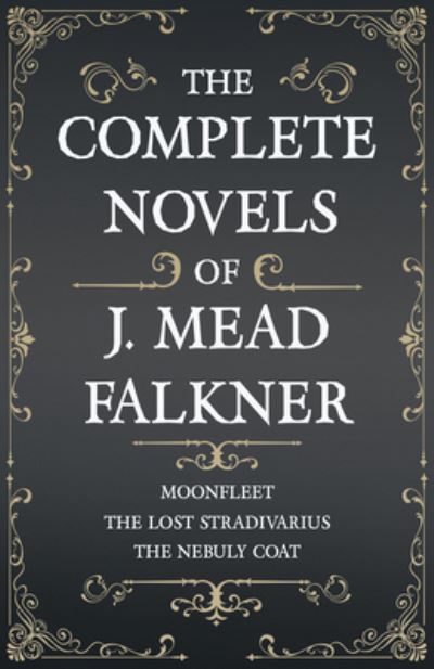 Cover for J Meade Falkner · The Complete Novels of J. Meade Falkner - Moonfleet, The Lost Stradivarius and The Nebuly Coat (Paperback Book) (2020)