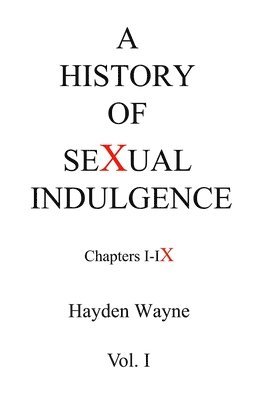 Cover for Hayden Wayne · History of Sexual Indulgence Chapters I-IX (Book) (2016)