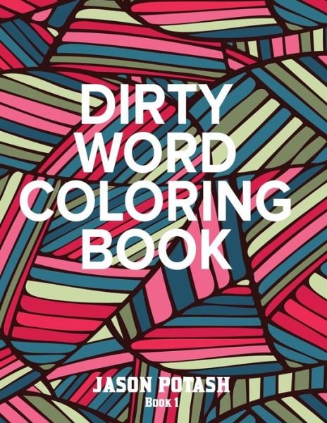 Cover for Jason Potash · Dirty Word Adult Coloring Book ( Vol. 1) (Pocketbok) (2016)