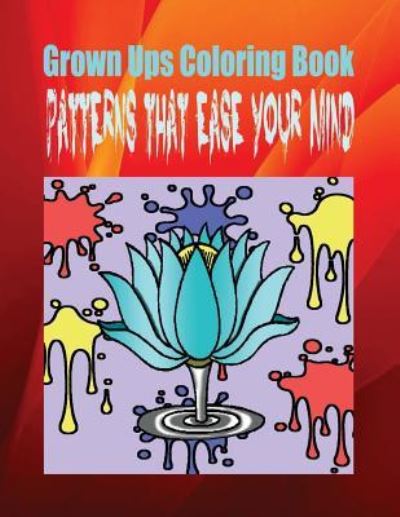 Cover for William Robertson · Grown Ups Coloring Book Patterns That Ease Your Mind Mandalas (Pocketbok) (2016)