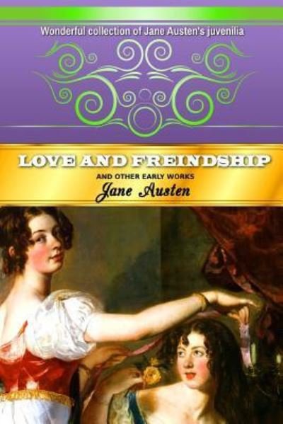 Love and Freindship - Jane Austen - Livros - Createspace Independent Publishing Platf - 9781535421256 - 21 de julho de 2016