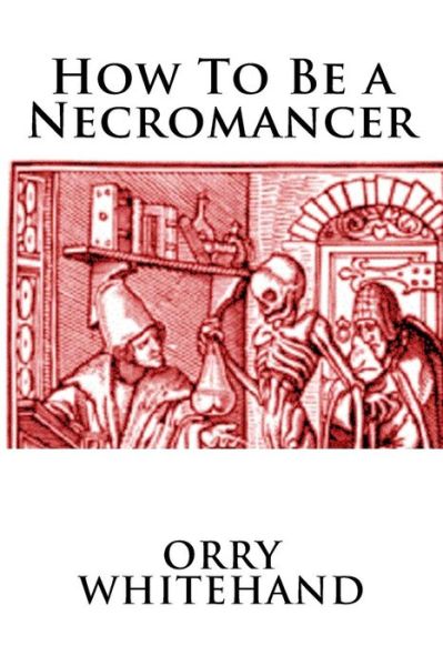 Cover for Orry Whitehand · How To Be a Necromancer (Paperback Book) (2016)