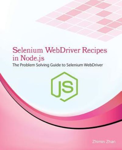 Cover for Zhimin Zhan · Selenium Webdriver Recipes in Node.Js (Paperback Book) (2016)