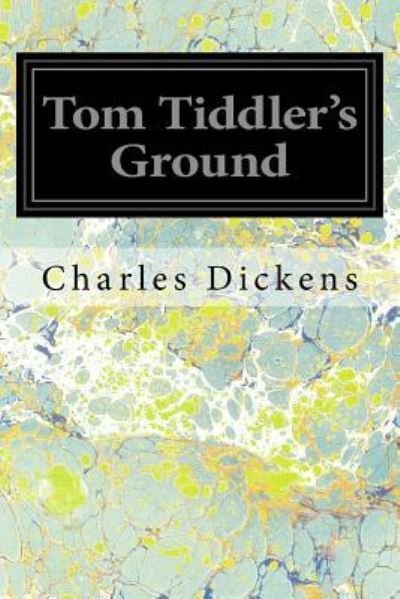 Tom Tiddler's Ground - Charles Dickens - Boeken - CreateSpace Independent Publishing Platf - 9781539308256 - 17 september 2018