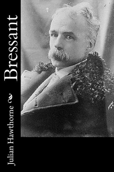 Bressant - Julian Hawthorne - Books - Createspace Independent Publishing Platf - 9781541048256 - December 11, 2016