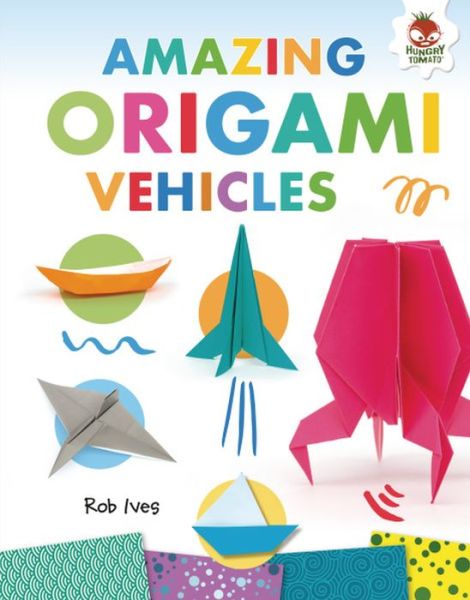 Cover for Rob Ives · Amazing Origami Vehicles (Book) (2019)