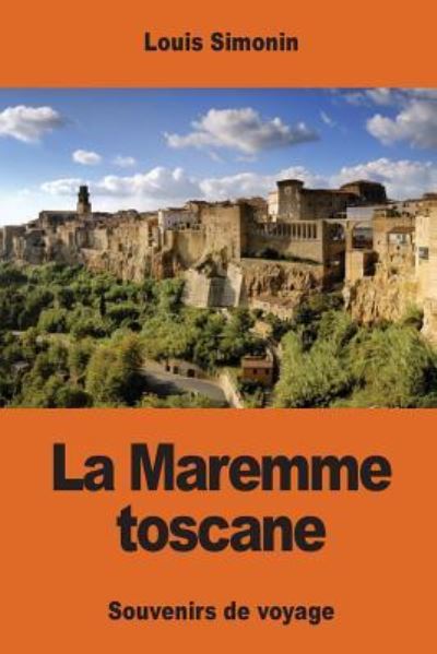 La Maremme Toscane - Louis Simonin - Books - Createspace Independent Publishing Platf - 9781542463256 - January 10, 2017
