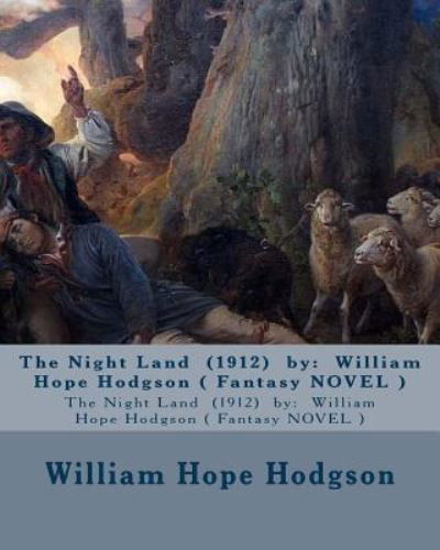 The Night Land (1912) by - William Hope Hodgson - Livros - Createspace Independent Publishing Platf - 9781543127256 - 15 de fevereiro de 2017