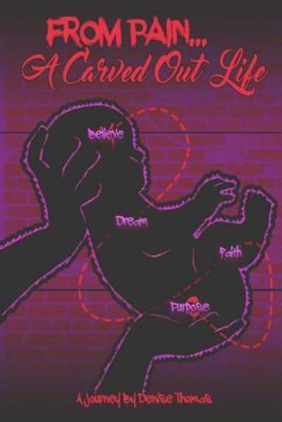 Cover for Denise Thomas · From Pain, a Carved Out Life (Paperback Book) (2017)