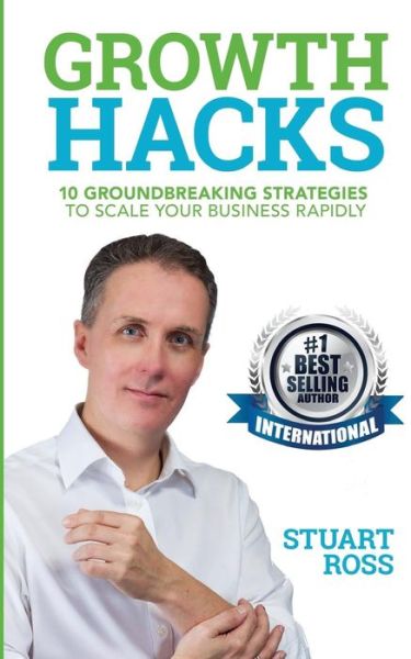 Growth Hacks - Stuart Ross - Books - CreateSpace Independent Publishing Platf - 9781544258256 - February 28, 2017