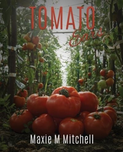 Cover for Maxie M Mitchell · Tomato Ears (Pocketbok) (2018)