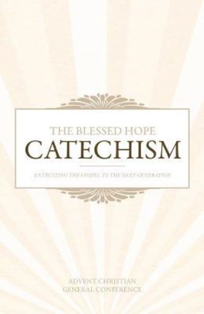 Cover for Advent Christian General Conference · The Blessed Hope Catechism (Pocketbok) (2018)