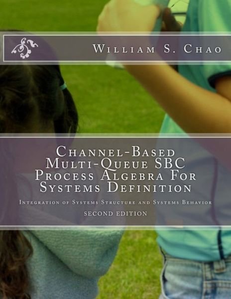 Cover for William S Chao · Channel-Based Multi-Queue SBC Process Algebra For Systems Definition (Paperback Bog) (2017)