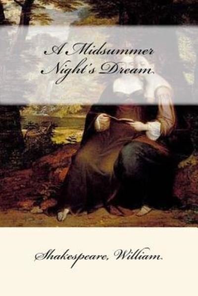 A Midsummer Night's Dream - William Shakespeare - Kirjat - Createspace Independent Publishing Platf - 9781546618256 - torstai 11. toukokuuta 2017