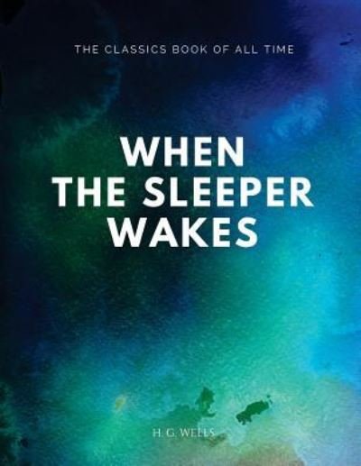 When the Sleeper Wakes - H G Wells - Bücher - Amazon Digital Services LLC - Kdp Print  - 9781547088256 - 2. Juni 2017