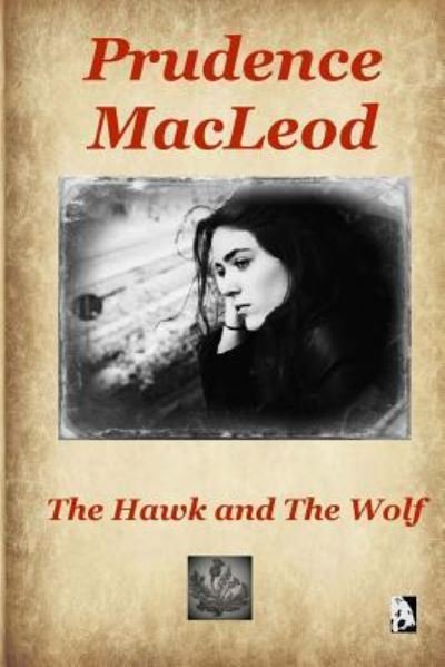 The Hawk and the Wolf - Prudence MacLeod - Books - Createspace Independent Publishing Platf - 9781547174256 - June 6, 2017