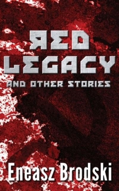 Cover for Eneasz Brodski · Red Legacy and Other Stories (Paperback Book) (2017)