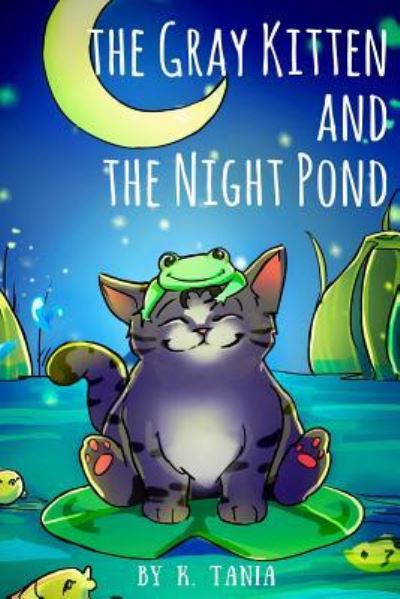 Cover for K Tania · Children's Books the Gray Kitten and the Night Pond Children's Books Ages 1-3 Cat Books for Kids Book for Kids Kids Books Childrens Books (Paperback Book) (2017)