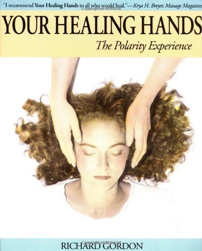 Your Healing Hands: The Polarity Experience - Richard Gordon - Books - North Atlantic Books,U.S. - 9781556435256 - July 22, 2004