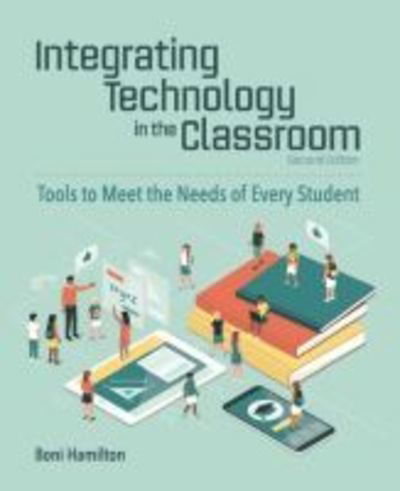 Cover for Boni Hamilton · Integrating Technology in the Classroom: Tools to Meet the Need of Every Student (Paperback Book) [2 Revised edition] (2018)