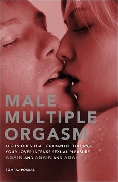 Cover for Somraj Pokras · Male Multiple Orgasm: Techniques That Guarantee You and Your Lover Intense Sexual Pleasure Again and Again and Again (Taschenbuch) (2007)