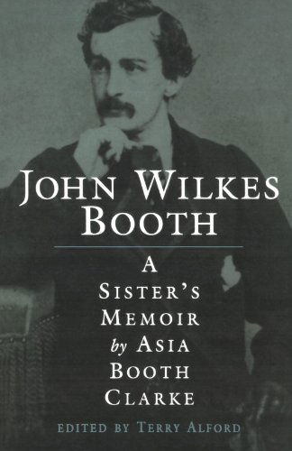 John Wilkes Booth: A Sister's Memoir - Asia Booth Clarke - Książki - University Press of Mississippi - 9781578062256 - 30 czerwca 1999