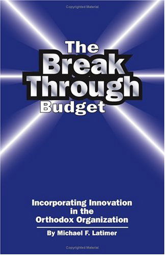 Cover for Michael F. Latimer · The Breakthrough Budget: Incorporating Innovation in the Orthodox Organization (Taschenbuch) (2000)