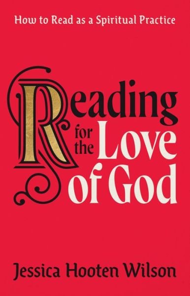 Cover for Jessica Hooten Wilson · Reading for the Love of God – How to Read as a Spiritual Practice (Hardcover Book) (2023)
