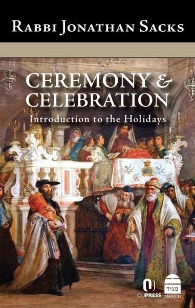 Ceremony and Celebration Introduction to the Holidays - Jonathan Sacks - Bøger - Toby Press LLC, The - 9781592640256 - 7. august 2017