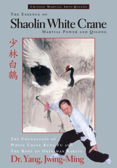 The Essence of Shaolin White Crane: Martial Power and Qigong - Yang, Dr. Jwing-Ming, Ph.D. - Livros - YMAA Publication Center - 9781594394256 - 19 de dezembro de 2024