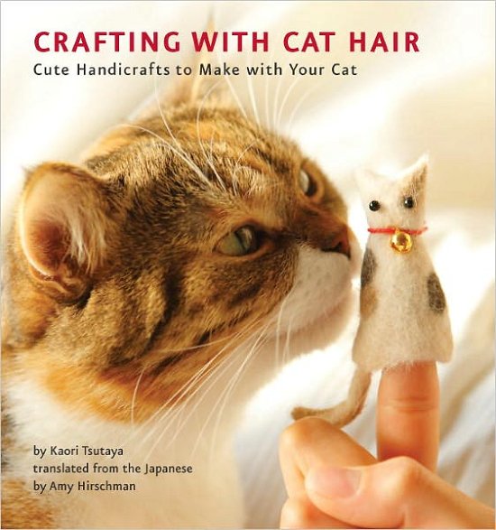 Cover for Kaori Tsutaya · Crafting with Cat Hair: Cute Handicrafts to Make with Your Cat (Pocketbok) (2011)