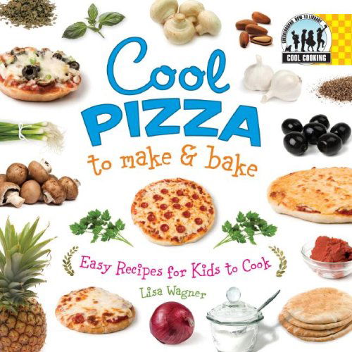 Cover for Lisa Wagner · Cool Pizza to Make &amp; Bake (Cool Cooking) (Hardcover Book) (2007)