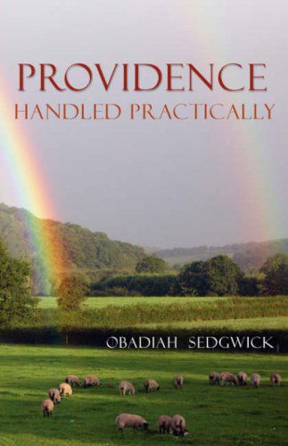 Providence Handled Practically - Obadiah Sedgwick - Boeken - Reformation Heritage Books - 9781601780256 - 1 september 2007