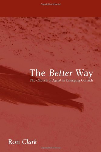 Ron Clark · The Better Way: the Church of Agape in Emerging Corinth (Paperback Bog) (2010)