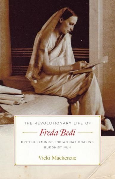 Cover for Vicki Mackenzie · The Revolutionary Life of Freda Bedi: British Feminist, Indian Nationalist, Buddhist Nun (Paperback Book) (2017)