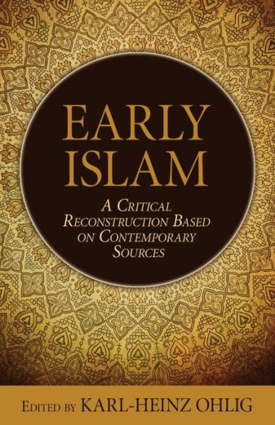 Cover for Karl-heinz Ohlig · Early Islam: A Critical Reconstruction Based on Contemporary Sources (Hardcover Book) (2013)