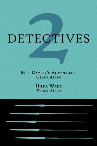 2 Detectives: Miss Cayley's Adventures / Hilda Wade - Grant Allen - Boeken - Coachwhip Publications - 9781616461256 - 11 juni 2012