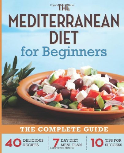 Cover for Rockridge Press · The Mediterranean Diet for Beginners: The Complete Guide - 40 Delicious Recipes, 7-Day Diet Meal Plan, and 10 Tips for Success (Paperback Book) (2013)